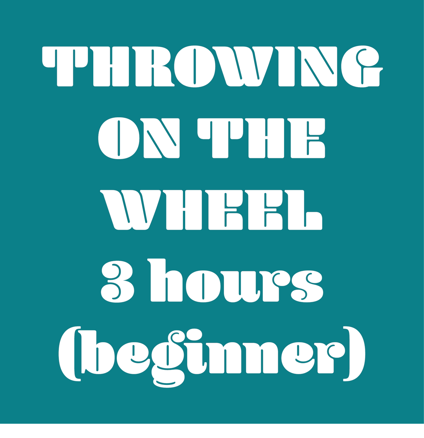 Throw On The Wheel - 3 h - Beginner